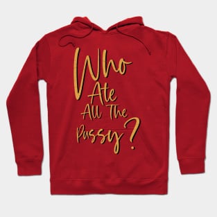 Who Ate All The Pussy? Hoodie